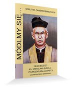 Módlmy się...Modlitewnik za wstawiennictwem Sługi Bożego ks. Stanisława Sudoła – polskiego Jana Vianney’a